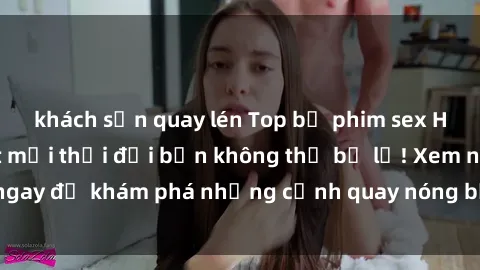 khách sạn quay lén Top bộ phim sex Hàn Quốc hot nhất mọi thời đại bạn không thể bỏ lỡ! Xem ngay để khám phá những cảnh quay nóng bỏng, đầy nghẹt thở!
