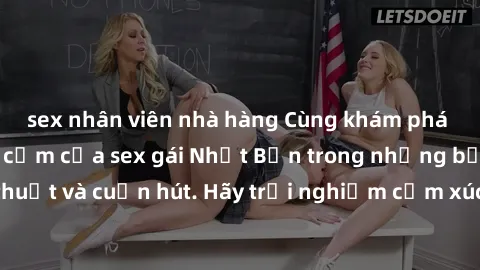 sex nhân viên nhà hàng Cùng khám phá vẻ đẹp và sức gợi cảm của sex gái Nhật Bản trong những bộ phim đầy nghệ thuật và cuốn hút. Hãy trải nghiệm cảm xúc đầy mới mẻ và sống động từ những cảnh quay tinh