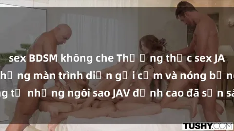 sex BDSM không che Thưởng thức sex JAV idol miễn phí: Những màn trình diễn gợi cảm và nóng bỏng từ những ngôi sao JAV đỉnh cao đã sẵn sàng để bạn khám phá.