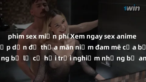 phim sex miễn phí Xem ngay sex anime vietsub cực hot và hấp dẫn để thỏa mãn niềm đam mê của bạn! Đừng bỏ lỡ cơ hội trải nghiệm những bộ anime đỉnh cao chỉ có tại đây!