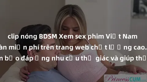 clip nóng BDSM Xem sex phim Việt Nam không che hoàn toàn miễn phí trên trang web chất lượng cao. Đảm bảo đáp ứng nhu cầu thị giác và giúp thỏa mãn mong muốn của bạn.
