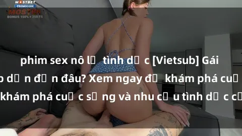 phim sex nô lệ tình dục [Vietsub] Gái mại dâm châu Á hấp dẫn đến đâu? Xem ngay để khám phá cuộc sống và nhu cầu tình dục của họ!