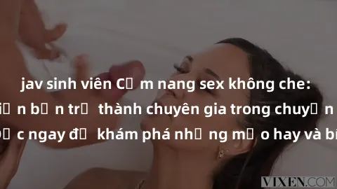 jav sinh viên Cẩm nang sex không che: Những bí quyết khiến bạn trở thành chuyên gia trong chuyện ấy! Đọc ngay để khám phá những mẹo hay và bí quyết tình dục không che.