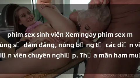 phim sex sinh viên Xem ngay phim sex miễn phí tại đây - cùng sự dâm đãng, nóng bỏng từ các diễn viên chuyên nghiệp. Thỏa mãn ham muốn ngay hôm nay!
