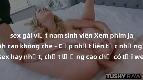 sex gái việt nam sinh viên Xem phim jav hd miễn phí đỉnh cao không che - Cập nhật liên tục những bộ phim sex hay nhất, chất lượng cao chỉ có tại website chuyên nghiệp hàng đầu.