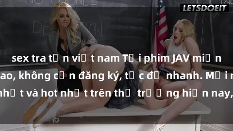 sex tra tấn việt nam Tải phim JAV miễn phí chất lượng cao, không cần đăng ký, tốc độ nhanh. Mới nhất và hot nhất trên thị trường hiện nay, cập nhật hàng ngày.