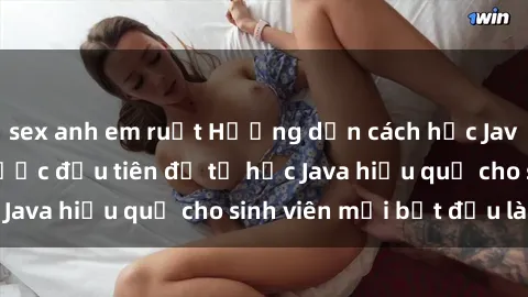 sex anh em ruột Hướng dẫn cách học Java cho sinh viên: Bước đầu tiên để tự học Java hiệu quả cho sinh viên mới bắt đầu là gì?