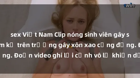 sex Việt Nam Clip nóng sinh viên gây sốc: Hành động cấm kỵ trên trường gây xôn xao cộng đồng. Đoạn video ghi lại cảnh vô lễ khiến dư luận bức xúc.