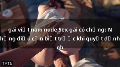 gái việt nam nude Sex gái có chồng: Những điều cần biết trước khi quyết định