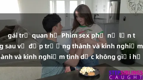 gái trẻ quan hệ Phim sex phụ nữ lớn tuổi: Sức hút đằng sau vẻ đẹp trưởng thành và kinh nghiệm tình dục không giới hạn