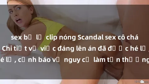 sex bị lộ clip nóng Scandal sex cô cháu gây chấn động: Chi tiết vụ việc đáng lên án đã được hé lộ, cảnh báo về nguy cơ làm tổn thương tâm hồn trẻ em.