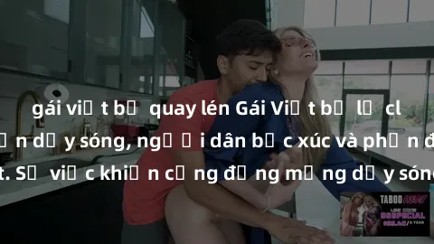 gái việt bị quay lén Gái Việt bị lộ clip sex khiến dư luận dậy sóng, người dân bức xúc và phản đối gay gắt. Sự việc khiến cộng đồng mạng dậy sóng và yêu cầu xử lý nghiêm ngặt.