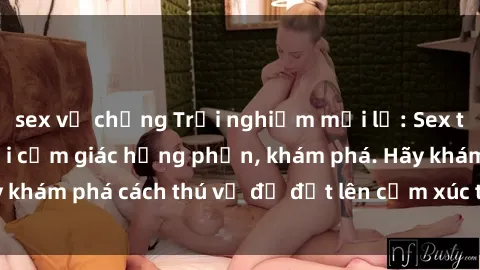 sex vợ chồng Trải nghiệm mới lạ: Sex trong xe hơi đem lại cảm giác hưng phấn, khám phá. Hãy khám phá cách thú vị để đốt lên cảm xúc trong cuộc tình!