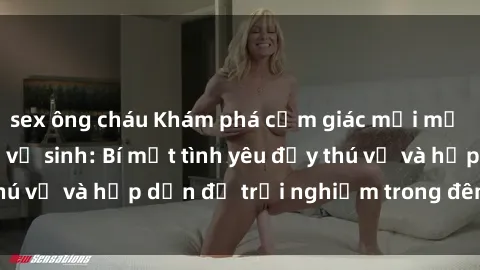 sex ông cháu Khám phá cảm giác mới mẻ với sex trong nhà vệ sinh: Bí mật tình yêu đầy thú vị và hấp dẫn để trải nghiệm trong đêm hôm nay!