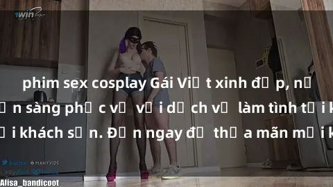 phim sex cosplay Gái Việt xinh đẹp, nồng nàn tình cảm, sẵn sàng phục vụ với dịch vụ làm tình tại khách sạn. Đến ngay để thỏa mãn mọi khao khát của bạn!