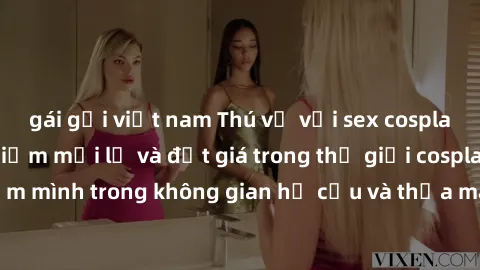 gái gọi việt nam Thú vị với sex cosplay anime: Trải nghiệm mới lạ và đắt giá trong thế giới cosplay! Đắm mình trong không gian hư cấu và thỏa mãn niềm đam mê của bạn!