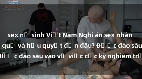 sex nữ sinh Việt Nam Nghi án sex nhân viên nhà hàng: Hậu quả và hậu quyết đến đâu? Được đào sâu vào vụ việc cực kỳ nghiêm trọng này.