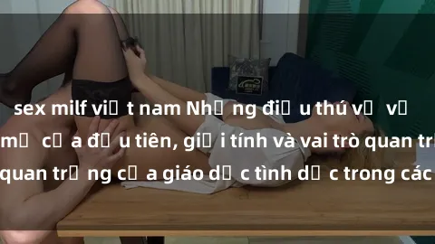 sex milf việt nam Những điều thú vị về sex ở Bắc Âu: Sự mở cửa đầu tiên, giới tính và vai trò quan trọng của giáo dục tình dục trong các quốc gia này.