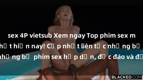 sex 4P vietsub Xem ngay Top phim sex mới nhất đang hot nhất hiện nay! Cập nhật liên tục những bộ phim sex hấp dẫn, độc đáo và đầy kích thích.