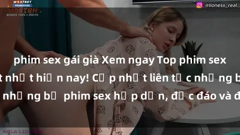 phim sex gái già Xem ngay Top phim sex mới nhất đang hot nhất hiện nay! Cập nhật liên tục những bộ phim sex hấp dẫn, độc đáo và đầy kích thích.