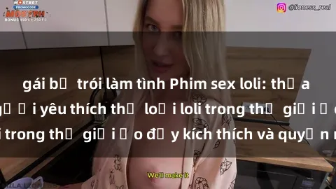 gái bị trói làm tình Phim sex loli: thỏa mãn đam mê của người yêu thích thể loại loli trong thế giới ảo đầy kích thích và quyến rũ.