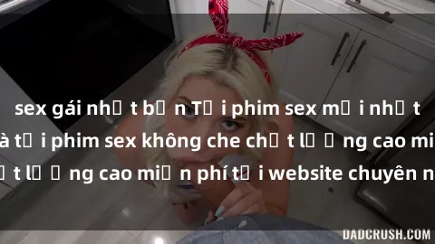 sex gái nhật bản Tải phim sex mới nhất hot nhất - Xem và tải phim sex không che chất lượng cao miễn phí tại website chuyên nghiệp.