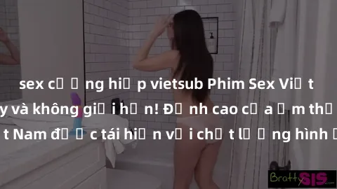 sex cưỡng hiếp vietsub Phim Sex Việt Nam HD - Xem ngay và không giới hạn! Đỉnh cao của ẩm thực tình dục Việt Nam được tái hiện với chất lượng hình ảnh sắc nét. Hãy thưởng thức ngay!