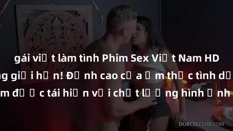 gái việt làm tình Phim Sex Việt Nam HD - Xem ngay và không giới hạn! Đỉnh cao của ẩm thực tình dục Việt Nam được tái hiện với chất lượng hình ảnh sắc nét. Hãy thưởng thức ngay!