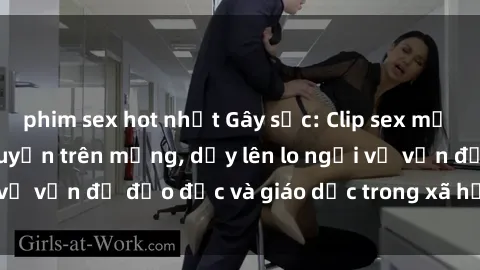 phim sex hot nhất Gây sốc: Clip sex mẹ con Việt Nam lan truyền trên mạng, dấy lên lo ngại về vấn đề đạo đức và giáo dục trong xã hội hiện nay.